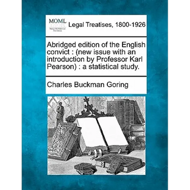Abridged Edition of the English Convict: (New Issue with an Introduction by Professor Karl Pearson): A Statistical Study.