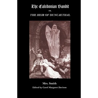 The Caledonian Bandit: Or, the Heir of Duncaethal, a Romance of the Thirteenth Century