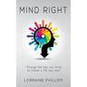 Mind Right: Change the Way You Think to Create a Life You Love