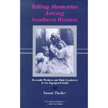 Telling Memories Among Southern Women: Domestic Workers and Their Employers in the Segregated South