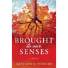 Brought To Our Senses: A Family Saga Novel