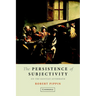 The Persistence of Subjectivity: On the Kantian Aftermath