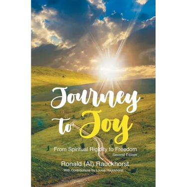 Journey to Joy: From Spiritual Rigidity to Freedom A Spiritual Autobiography 2nd Edition