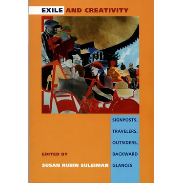 Exile and Creativity: Signposts, Travelers, Outsiders, Backward Glances