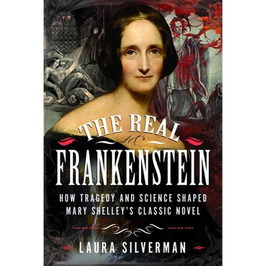 The Real Frankenstein: How Tragedy and Science Shaped Mary Shelley's Classic Novel