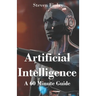 Artificial Intelligence: A 60 Minute Guide