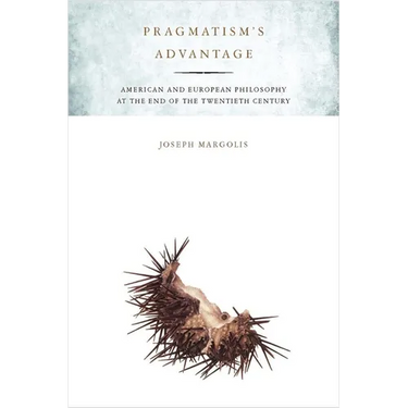 Pragmatism's Advantage: American and European Philosophy at the End of the Twentieth Century