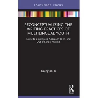 Reconceptualizing the Writing Practices of Multilingual Youth: Towards a Symbiotic Approach to In- and Out-of-School Writing
