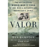 Valor: The Astonishing World War II Saga of One Man's Defiance and Indomitable Spirit