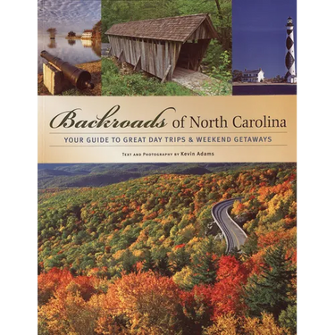 Backroads of North Carolina: Your Guide to Great Day Trips & Weekend Getaways