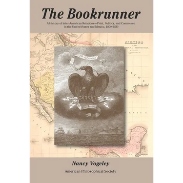 The Bookrunner: A History of Inter-American Relations -- Print, Politics, and Commerce in the U.S. and Mexico, Transactions, American Philosophical So