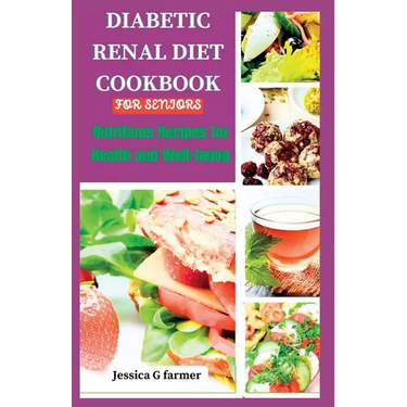 Diabetic Renal Diet Cookbook for Seniors: Nutritious Recipes for Health and Well-being