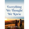 Everything We Thought We Knew