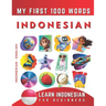 Learn Indonesian for Beginners, My First 1000 Words: Bilingual Indonesian Bahasa - English Language Learning Book for Kids & Adults