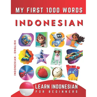 Learn Indonesian for Beginners, My First 1000 Words: Bilingual Indonesian Bahasa - English Language Learning Book for Kids & Adults