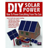 DIY Solar Power: How To Power Everything From The Sun