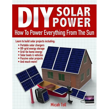 DIY Solar Power: How To Power Everything From The Sun