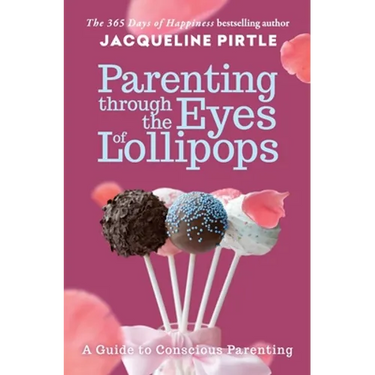 Parenting Through the Eyes of Lollipops: A Guide to Conscious Parenting