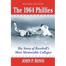 The 1964 Phillies: The Story of Baseball's Most Memorable Collapse, Revised Edition