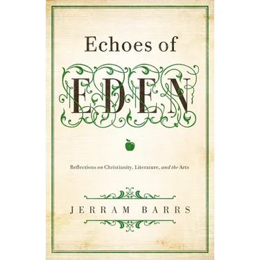 Echoes of Eden: Reflections on Christianity, Literature, and the Arts