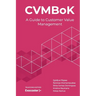 CVMBoK: A Guide to Customer Value Management