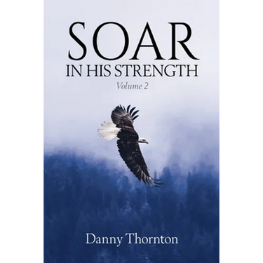 Soar in His Strength, Volume 2