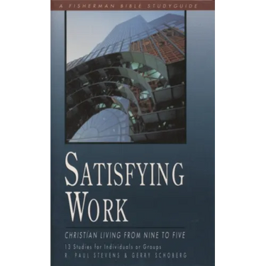Satisfying Work: Christian Living from Nine to Five