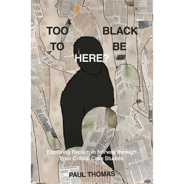 Too Black to Be Here?: Exploring Racism in Norway Through Four Critical Case Studies