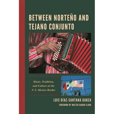 Between Norteño and Tejano Conjunto: Music, Tradition, and Culture at the U.S.-Mexico Border