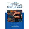 The Art of Christian Leadership: Developing Skills to Lead God's People