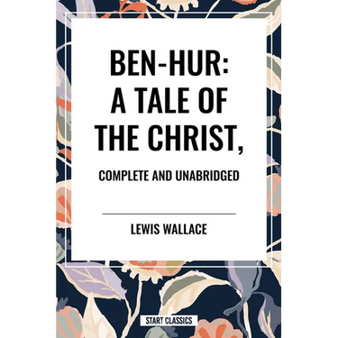 Ben-Hur: A Tale of the Christ, Complete and Unabridged