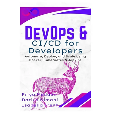 DevOps & CI/CD for Developers: Automate, Deploy, and Scale Using Docker, Kubernetes & Jenkins