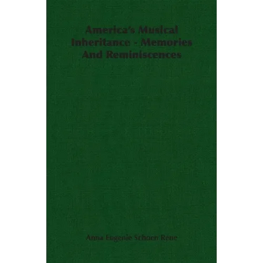 America's Musical Inheritance - Memories And Reminiscences