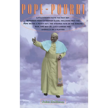 Pope-Pourri: What You Don't Remember from Catholic School