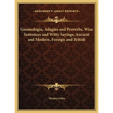 Gnomologia, Adagies and Proverbs, Wise Sentences and Witty Sayings, Ancient and Modern, Foreign and British