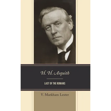 H. H. Asquith: Last of the Romans