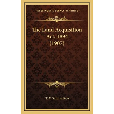 The Land Acquisition Act, 1894 (1907)
