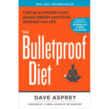 The Bulletproof Diet: Lose Up to a Pound a Day, Reclaim Energy and Focus, Upgrade Your Life