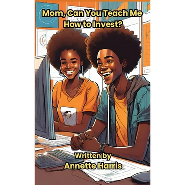 Mom, Can You Teach Me How to Invest?: A Beginner's Guide for Teens