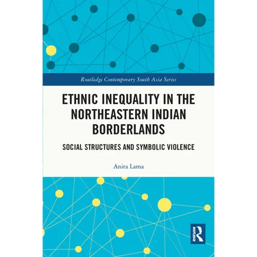 Ethnic Inequality in the Northeastern Indian Borderlands: Social Structures and Symbolic Violence
