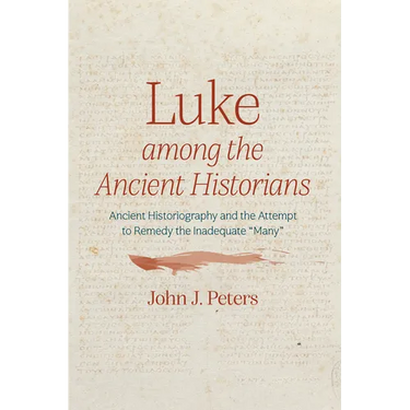 Luke Among the Ancient Historians: Ancient Historiography and the Attempt to Remedy the Inadequate "Many"