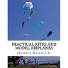 Practical Kites and Model Airplanes: How To Make and Work Them