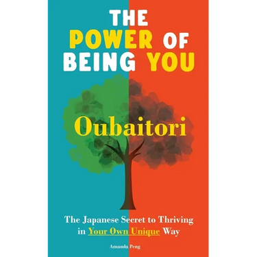 The Power of Being You: Oubaitori. The Japanese Secret to Thriving in Your Own Way. Self Growth Book