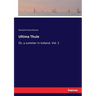 Ultima Thule: Or, a summer in Iceland. Vol. 2