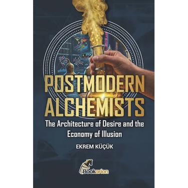 Postmodern Alchemists: The Architecture of Desire and the Economy of Illusion