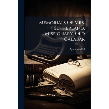 Memorials Of Mrs. Sutherland, Missionary, Old Calabar