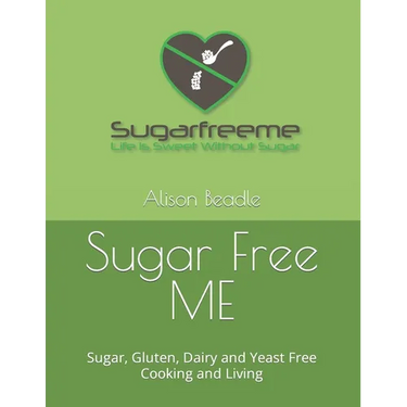 Sugar Free ME: Sugar, Gluten, Dairy and Yeast Free Cooking and Living