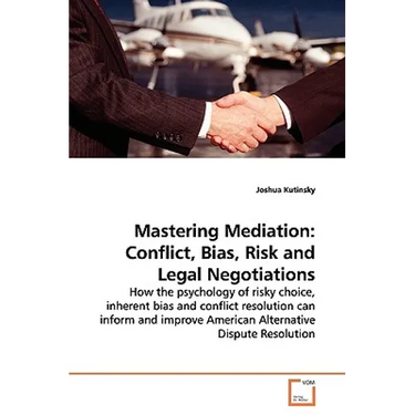 Mastering Mediation: Conflict, Bias, Risk and Legal Negotiations