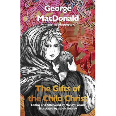 The Gifts of the Child Christ (Annotated and Illustrated): A Classic Christmas tale, Gently Updated for Today's Readers