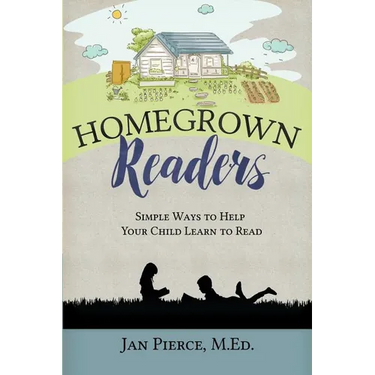 Homegrown Readers: Simple Ways To Help Your Child Learn to Read